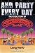 And Party Every Day: The In...