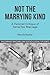 Not The Marrying Kind: A Feminist Critique of Same-Sex Marriage (Palgrave Macmillan Socio-legal Studies)