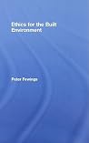 Ethics for the Built Environment Ethics for the Built Environment
