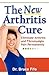 The New Arthritis Cure by Bruce Fife