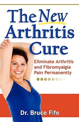 The New Arthritis Cure: Eliminate Arthritis and Fibromyalgia Pain Permanently (Paperback)