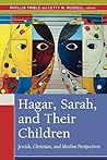 Hagar, Sarah & Their Children: Jewish, Christian & Muslim Perspectives