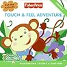 Fisher-Price: Touch & Feel Adventure: Discovering Colors & Textures (Fisher-Price: Animals of the Rainforest)