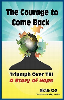 The Courage to Come Back: Triumph Over TBI - A Story of Hope (Paperback)