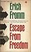 Escape from Freedom by Erich Fromm Escape from Freedom by Erich Fromm