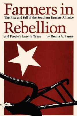 Farmers in Rebellion: The Rise and Fall of the Southern Farmers Alliance and People's Party in Texas (Paperback)