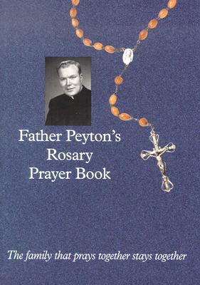 Father Peyton's Rosary Prayer Book: The Family That Prays Together Stays Together (Paperback)