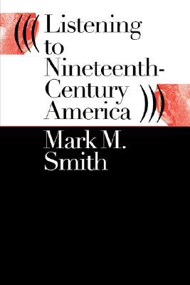 Listening to Nineteenth-Century America (Paperback)