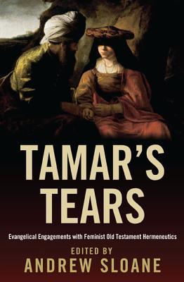 Tamar's Tears: Evangelical Engagements with Feminist Old Testament Hermeneutics (Paperback)