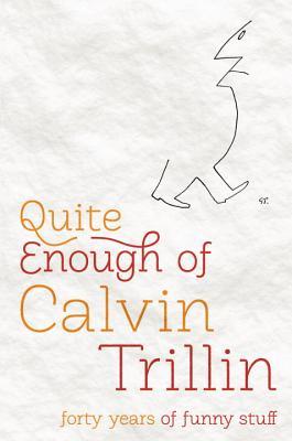 Quite Enough of Calvin Trillin: Forty Years of Funny Stuff (Hardcover)
