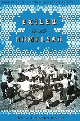Exiled in the Homeland: Zionism and the Return to Mandate Palestine (Jewish History, Life, and Culture)