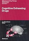 Cognitive Enhancing Drugs (Milestones in Drug Therapy) Cognitive Enhancing Drugs (Milestones in Drug Therapy)