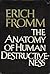 The Anatomy of Human Destructiveness by Erich Fromm The Anatomy of Human Destructiveness by Erich Fromm