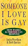 Someone I Love Is Gay: How Family & Friends Can Respond Someone I Love Is Gay: How Family & Friends Can Respond