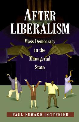 After Liberalism: Mass Democracy in the Managerial State (Paperback)