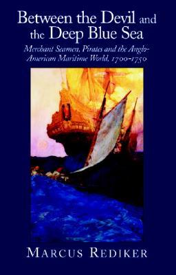 Between the Devil and the Deep Blue Sea: Merchant Seamen, Pirates and the Anglo-American Maritime World, 1700-1750 (Paperback)