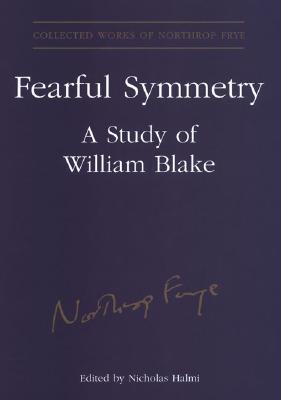 Fearful Symmetry: A Study of William Blake (Collected Works of Northrop Frye)