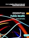 Essential Public Health: Theory and Practice (Essential Medical Texts for Students and Trainees) Essential Public Health: Theory and Practice (Essential Medical Texts for Students and Trainees)