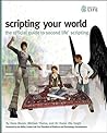 Scripting Your World: The Official Guide to Second Life Scripting