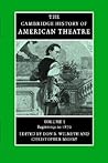 The Cambridge History of American Theatre, Volume 1: Beginnings to 1870 The Cambridge History of American Theatre, Volume 1: Beginnings to 1870