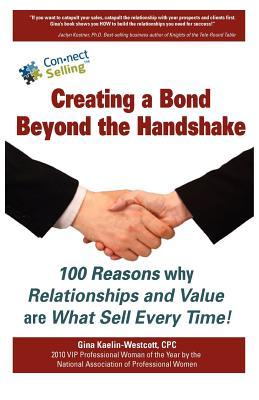 Creating a Bond Beyond the Handshake: 100 Reasons Why Relationships and Value are What Sell Every Time (Paperback)