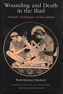 Wounding and Death in the 'Iliad': Homeric Techniques of Description (Hardcover)