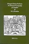 Dragon’s Brain Perfume: An Historical Geography of Camphor (Brill's Indological Library, 14) Dragon’s Brain Perfume: An Historical Geography of Camphor (Brill's Indological Library, 14)