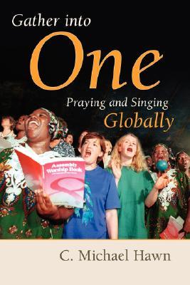 Gather into One: Praying and Singing Globally (The Calvin Institute of Christian Worship Liturgical Studies (CICW))