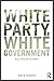 White Party, White Government by Joe R. Feagin