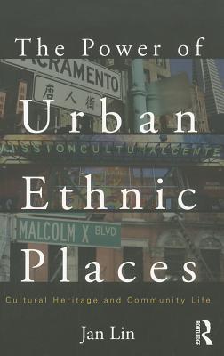 The Power of Urban Ethnic Places: Cultural Heritage and Community Life (The Metropolis and Modern Life)