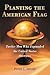 Planting the American Flag: Twelve Men Who Expanded the United States Overseas