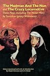 The Madman and the Nun and The Crazy Locomotive: Three Plays