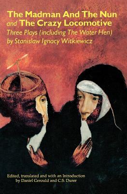 The Madman and the Nun and The Crazy Locomotive: Three Plays (including The Water Hen)