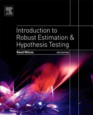 Introduction to Robust Estimation and Hypothesis Testing (Statistical Modeling and Decision Science)