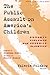 The Public Assault on America's Children by Valerie Polakow The Public Assault on America's Children by Valerie Polakow