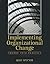 Implementing Organizational Change: Theory Into Practice, 3rd Edition