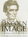 The Lincoln Image: Abraham Lincoln and the Popular Print The Lincoln Image: Abraham Lincoln and the Popular Print
