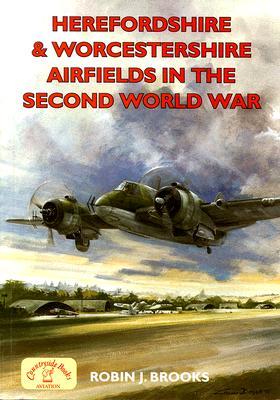 Herefordshire and Worcestershire Airfields in the Second World War (British Airfields in the Second World War)