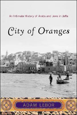 City of Oranges: An Intimate History of Arabs and Jews in Jaffa (Paperback)