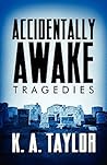 Accidentally Awake: Tragedies