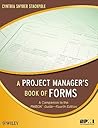 A Project Manager's Book of Forms: A Companion to the PMBOK Guide- 4th Edition