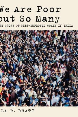 We Are Poor but So Many: The Story of Self-Employed Women in India (South Asia Series)