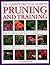 The Ultimate Practical Guide to Pruning and Training: How to Prune and Train Trees, Shrubs, Hedges, Topiary, Tree and Soft Fruit, Climbers and Roses