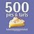 500 Pies & Tarts: The Only Pie & Tart Compendium You'll Ever Need
