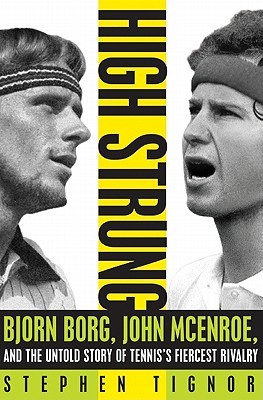 High Strung: Bjorn Borg, John McEnroe, and the Untold Story of Tennis's Fiercest Rivalry (Hardcover)