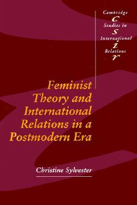 Feminist Theory and International Relations in a Postmodern Era (Cambridge Studies in International Relations, Series Number 32)