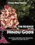 The Science of Hindu Gods and Your Life: Scientific Elements That Control Your Actions and Reactions