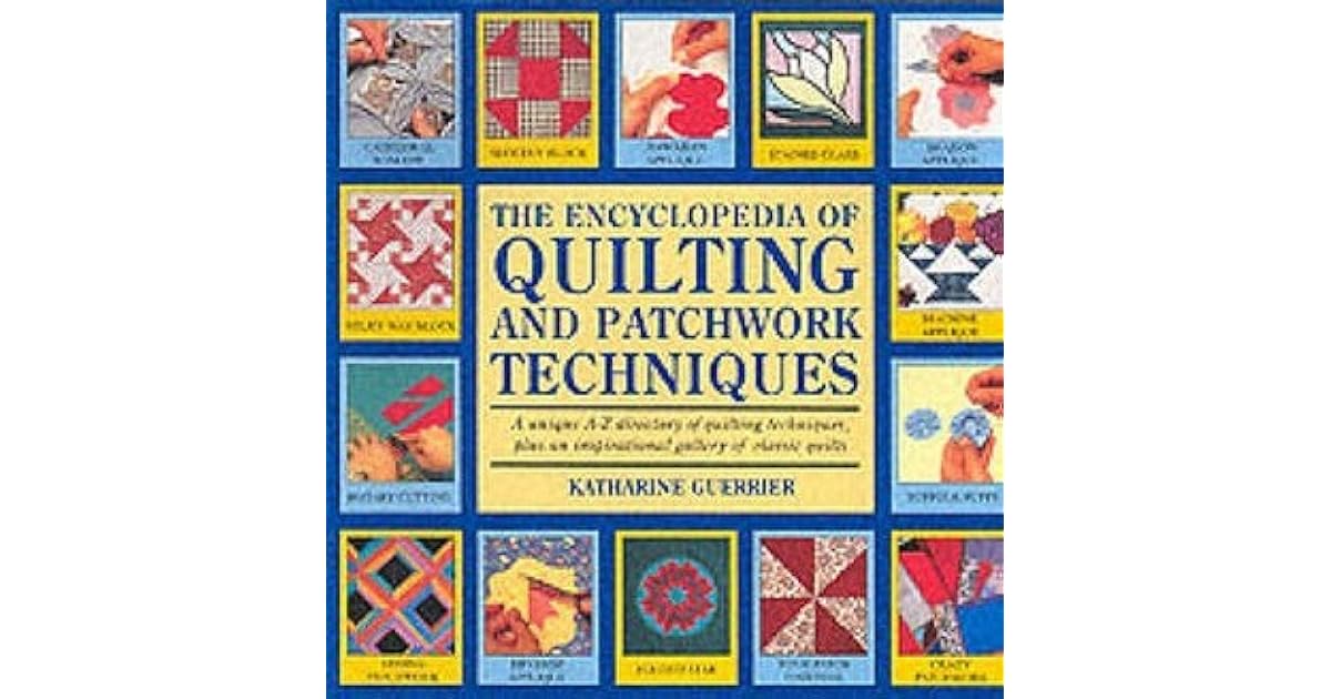 The Encyclopedia Of Quilting And Patchwork Techniques by Katharine Guerrier