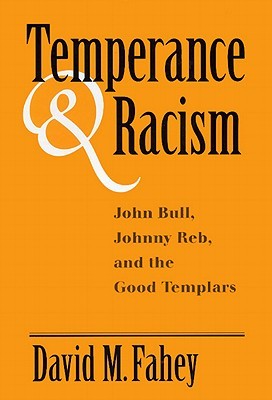 Temperance And Racism: John Bull, Johnny Reb, and the Good Templars (Hardcover)