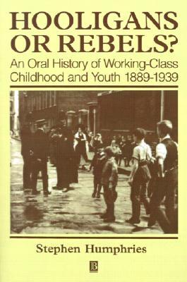 Hooligans and Rebels?: An Oral History of Working-Class Childood and Youth 1889 - 1939 (Paperback)